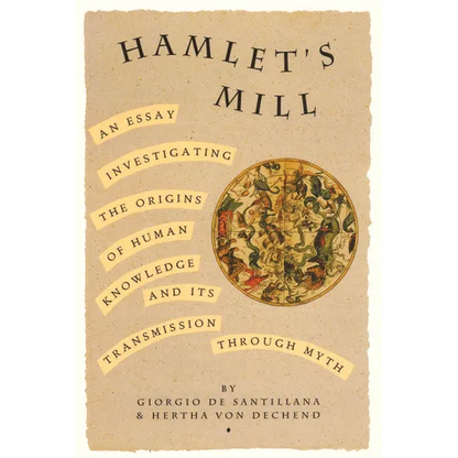 Hamlet's Mill: An Essay Investigating the Origins of Human Knowledge and Its Transmissions Through Myth - Paperback