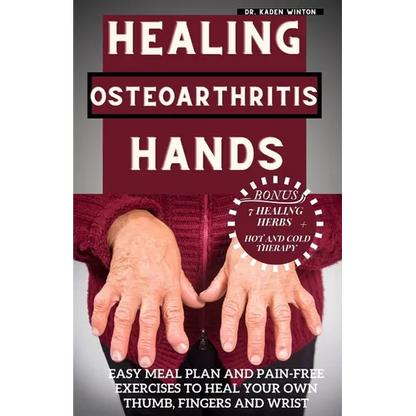 Healing Osteoarthritis Hands: Easy meal plan and pain-free exercises to heal your own thumb, fingers and wrist. - Paperback