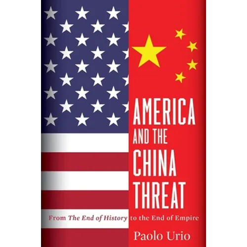 America and the China Threat: From the End of History to the End of Empire - Paperback