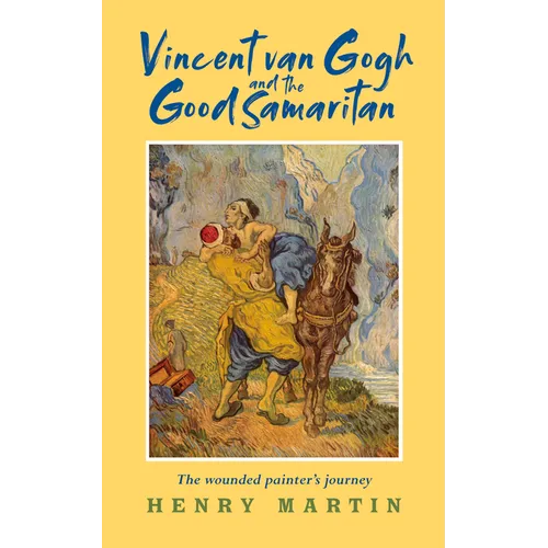 Vincent Van Gogh and the Good Samaritan: The Wounded Painter's Journey - Paperback