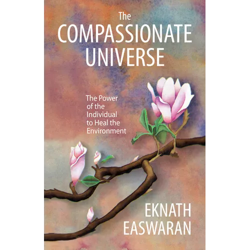 The Compassionate Universe: The Power of the Individual to Heal the Environment - Hardcover