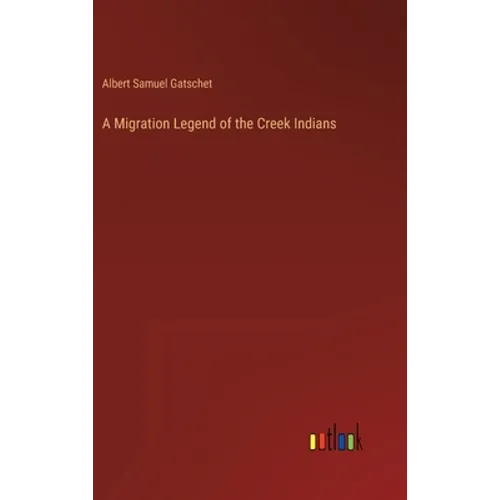 A Migration Legend of the Creek Indians - Hardcover