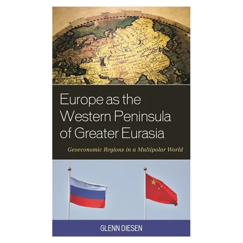 Europe as the Western Peninsula of Greater Eurasia: Geoeconomic Regions in a Multipolar World - Paperback