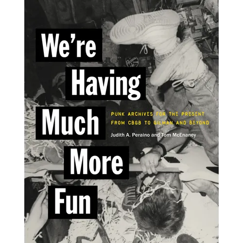 We're Having Much More Fun: Punk Archives for the Present from Cbgb to Gilman and Beyond - Paperback