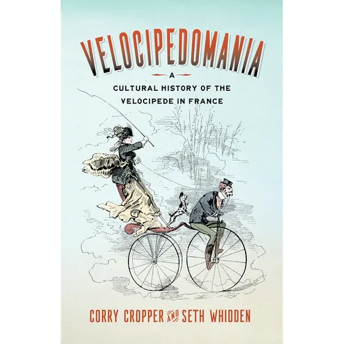 Velocipedomania: A Cultural History of the Velocipede in France - Paperback