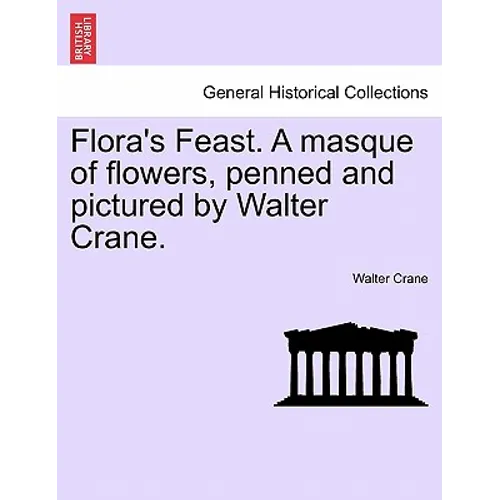 Flora's Feast. a Masque of Flowers, Penned and Pictured by Walter Crane. - Paperback