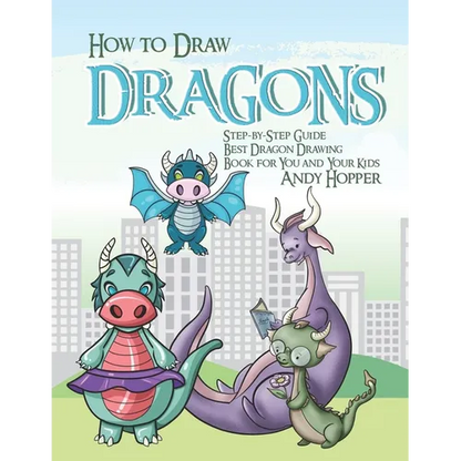 How to Draw Dragons Step-by-Step Guide: Best Dragon Drawing Book for You and Your Kids - Paperback