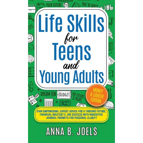 Life Skills for Teens and Young Adults: Money & Career Edition; Gain Empowering, Expert Advice for a Thriving Future, Financial Mastery & Job Success - Hardcover