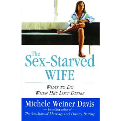 Sex-Starved Wife: What to Do When He's Lost Desire - Paperback