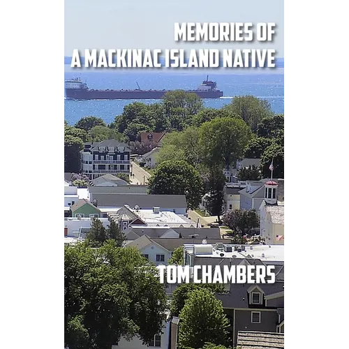 Memories of a Mackinac Island Native: Life on the Island from 1940s to 2020s - Hardcover