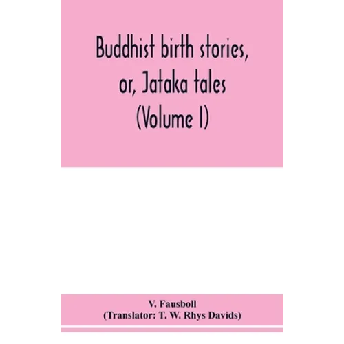 Buddhist birth stories, or, Jātaka tales: the oldest collection of folk-lore extant: being the Jātakatthavannanā (Volume I) - Paperback