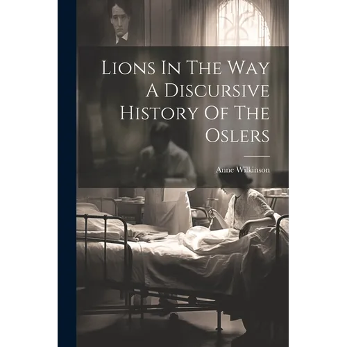 Lions In The Way A Discursive History Of The Oslers - Paperback