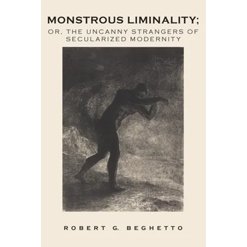 Monstrous Liminality: Or, The Uncanny Strangers of Secularized Modernity - Paperback