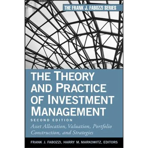 The Theory and Practice of Investment Management: Asset Allocation, Valuation, Portfolio Construction, and Strategies - Hardcover