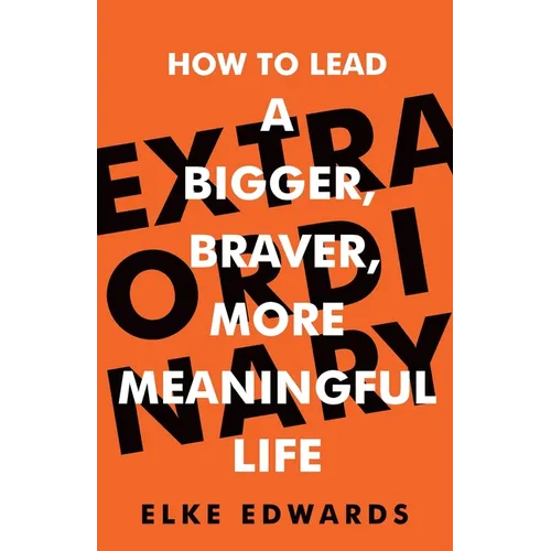 Extraordinary: How to Lead a Bigger, Braver, More Meaningful Life - Paperback