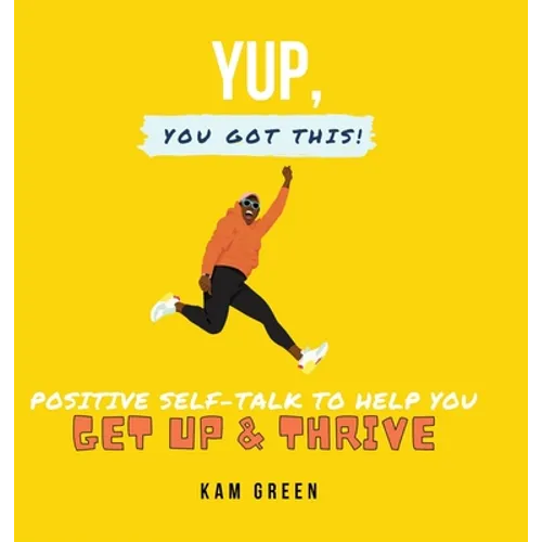 Yup, You Got This!: Positive Self-Talk to Help You Get Up & Thrive - Hardcover