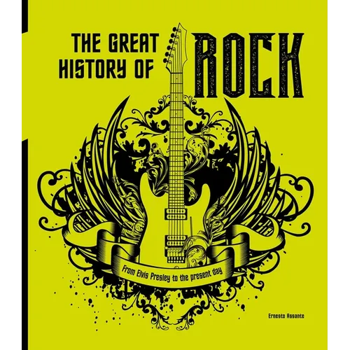 The Great History of Rock: From Elvis Presley to the Present Day - Hardcover