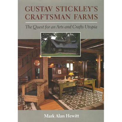 Gustav Stickley's Craftsman Farms: The Quest for an Arts and Crafts Utopia - Hardcover