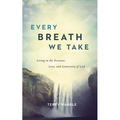 Every Breath We Take: Living in the Presence, Love, and Generosity of God - Paperback