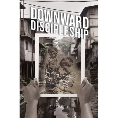 Downward Discipleship: How Amy Carmichael Gave Me Courage to Serve in a Slum - Paperback