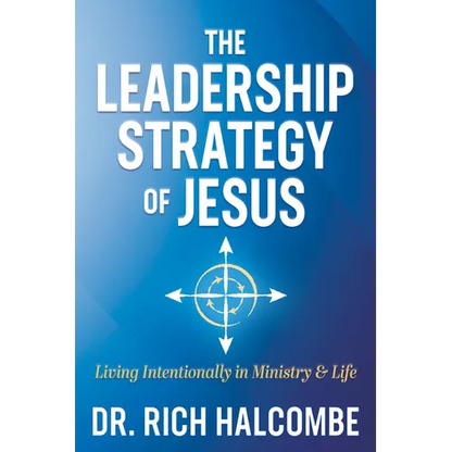 The Leadership Strategy of Jesus: Living Intentionally in Ministry and Life - Paperback