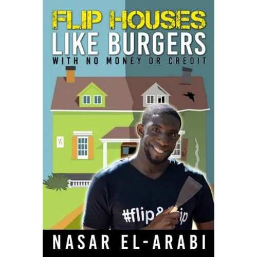 Flip Houses Like Burgers: With No Money Or Credit - Paperback