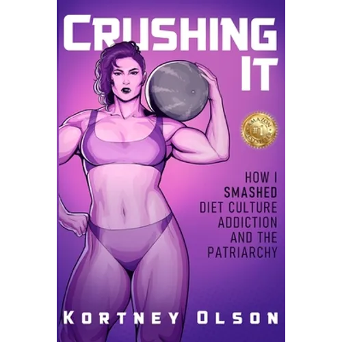 Crushing It: How I Crushed Diet Culture, Addiction & the Patriarchy - Paperback