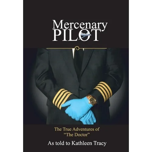 Mercenary Pilot: The True Adventures of "The Doctor" The True Adventures of the Doctor - Hardcover