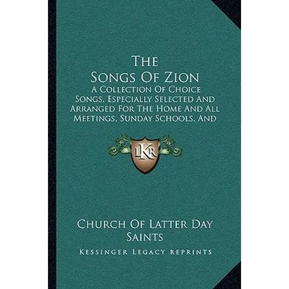 The Songs Of Zion: A Collection Of Choice Songs, Especially Selected And Arranged For The Home And All Meetings, Sunday Schools, And Gath - Paperback