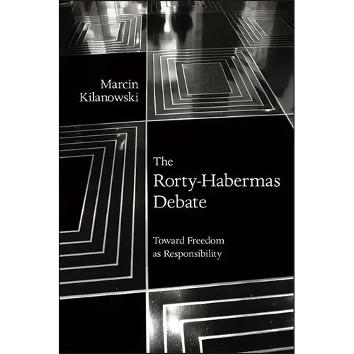 The Rorty-Habermas Debate: Toward Freedom as Responsibility - Paperback