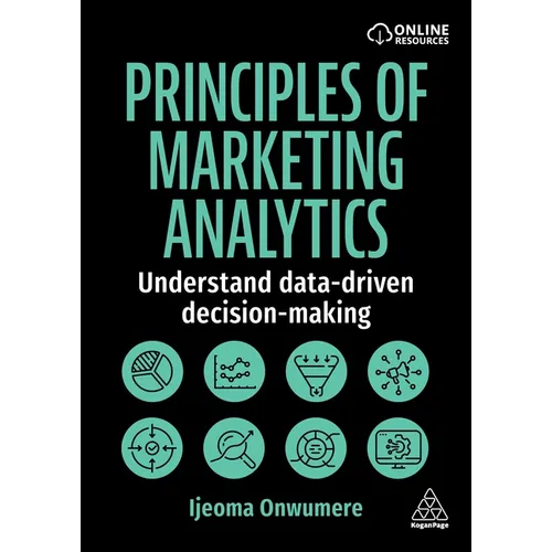 Principles of Marketing Analytics: Understand Data-Driven Decision-Making - Hardcover