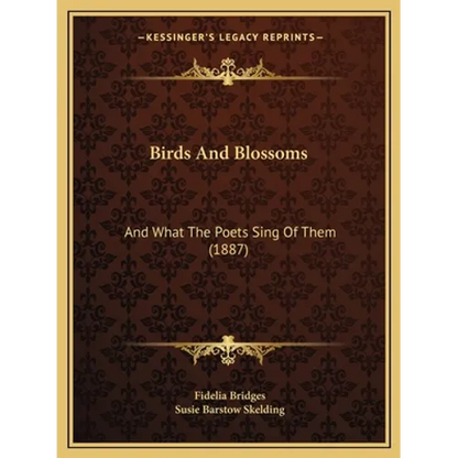 Birds And Blossoms: And What The Poets Sing Of Them (1887) - Paperback