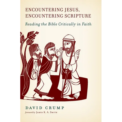 Encountering Jesus, Encountering Scripture: Reading the Bible Critically in Faith - Paperback