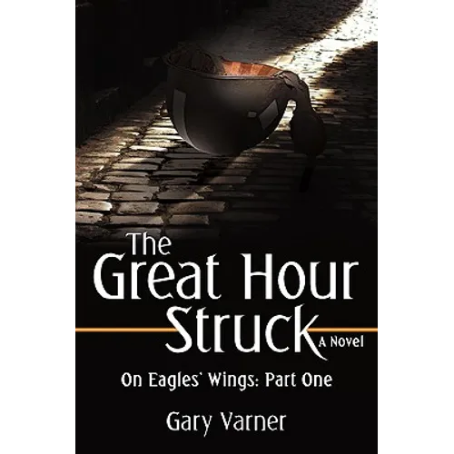The Great Hour Struck: On Eagles' Wings: Part One - Hardcover