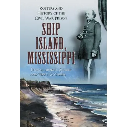 Ship Island, Mississippi: Rosters and History of the Civil War Prison - Paperback
