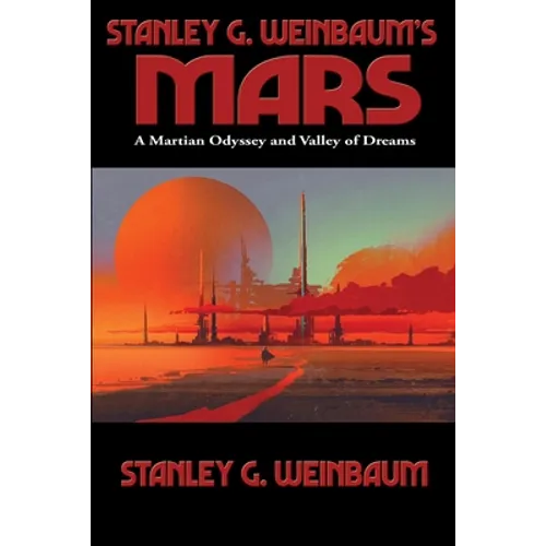Stanley G. Weinbaum's Mars: A Martian Odyssey and Valley of Dreams - Paperback