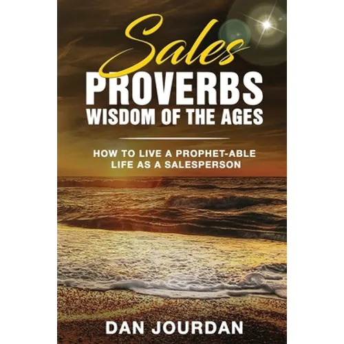 Sales Proverbs: Sales Wisdom of the Ages - Paperback