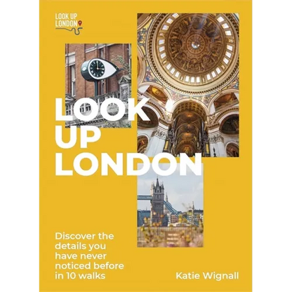 Look Up London: Discover the Details You Have Never Noticed Before in 1 Walks - Paperback