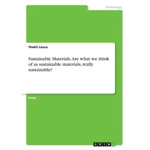 Sustainable Materials. Are what we think of as sustainable materials, really sustainable? - Paperback