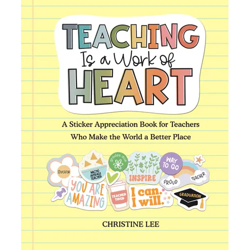 Teaching Is a Work of Heart: A Sticker Appreciation Book for Teachers Who Make the World a Better Place - Paperback