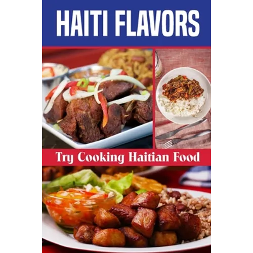 Haiti Flavors: Try Cooking Haitian Food: Unique Haitian Dishes - Paperback