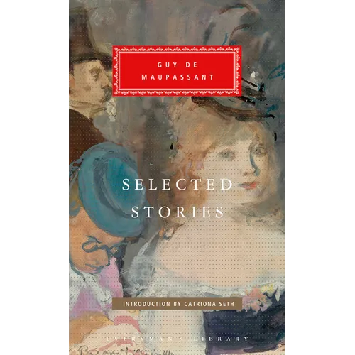 Selected Stories of Guy de Maupassant: Introduction by Catriona Seth - Hardcover