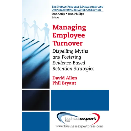 Managing Employee Turnover: Dispelling Myths and Fostering Evidence-Based Retention Strategies - Paperback