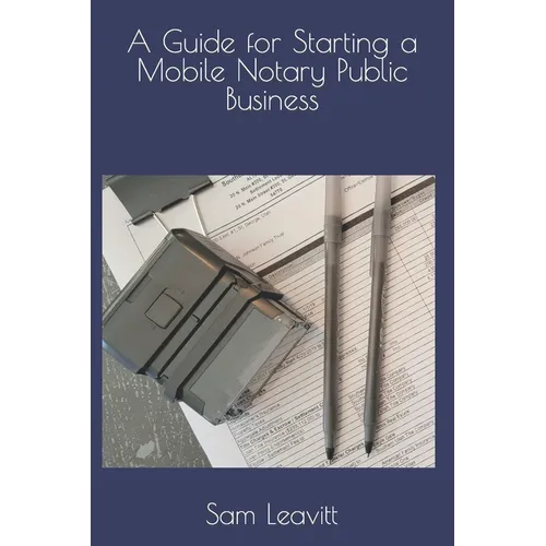 A Guide for Starting a Mobile Notary Public Business - Paperback
