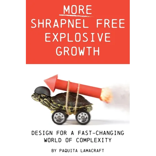 More Shrapnel Free Explosive Growth: Design for a fast-changing world of complexity - Paperback
