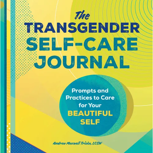 The Transgender Self-Care Journal: Prompts and Practices to Care for Your Beautiful Self - Paperback