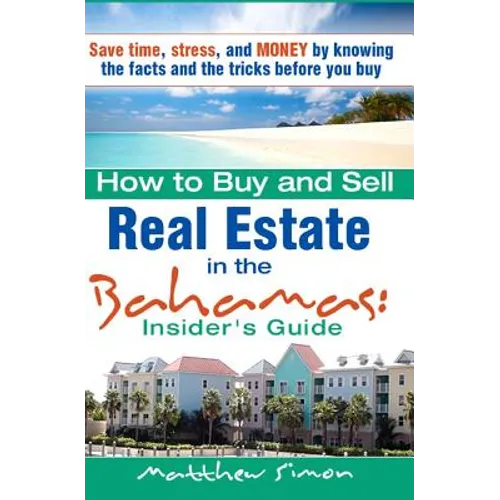 How To Buy And Sell Real Estate In The Bahamas: Insider's Guide - Paperback