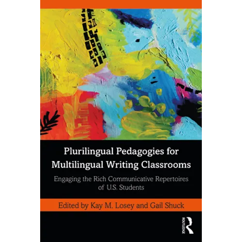 Plurilingual Pedagogies for Multilingual Writing Classrooms: Engaging the Rich Communicative Repertoires of U.S. Students - Paperback