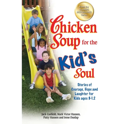 Chicken Soup for the Kid's Soul: Stories of Courage, Hope and Laughter for Kids Ages 8-12 - Paperback