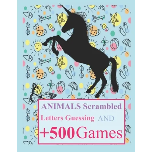 Animals Scrambled Letters Guessing and +500 Games: Fun Activities Animals Guessing Game - For Kids 6-10 Years Old - Tic Tac Toe, Hangman and More - Paperback